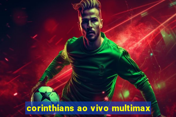 corinthians ao vivo multimax